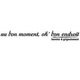 au bon moment, oh’ bon endroit