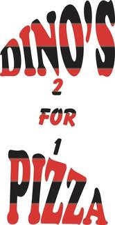 Dino's 2 For 1 Pizza