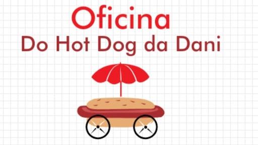 oficina do hot dog a dani