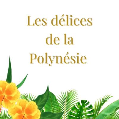Les délices de la Polynésie